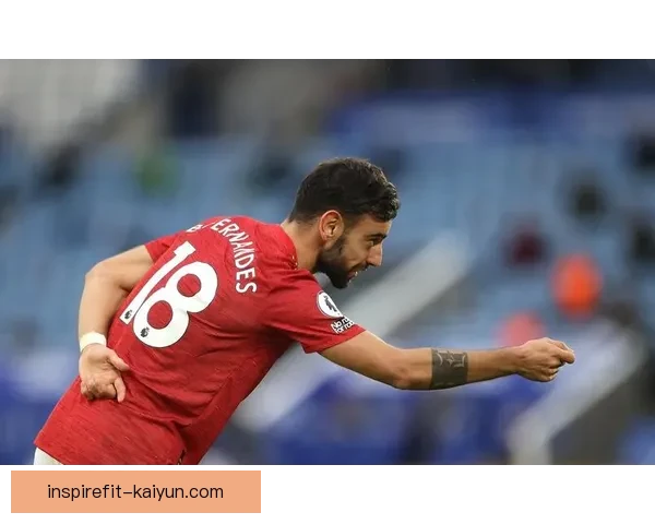 布鲁诺状态回暖，持续提升球队在联赛中的竞争力